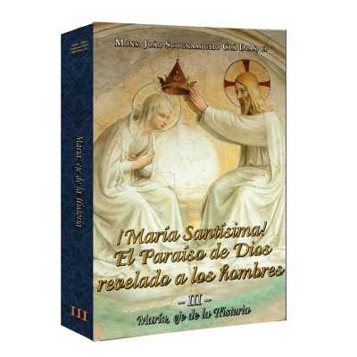 ¡María Santísima! El Paraíso de Dios revelado a los hombres - Volumen III - María, eje de la Historia